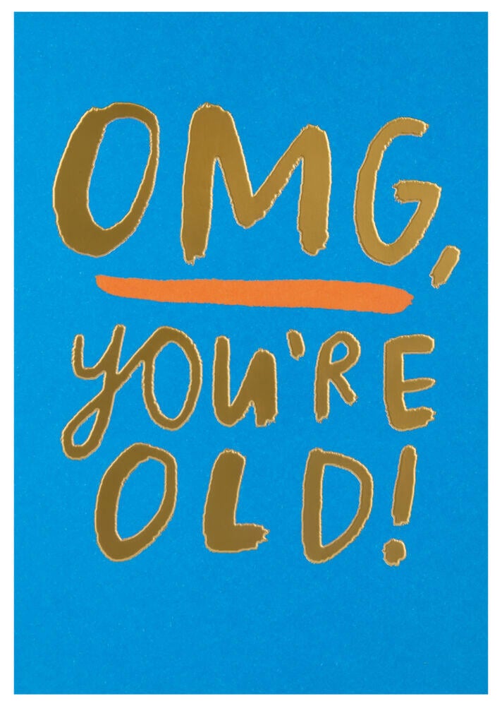 Kort OMG You`re old!