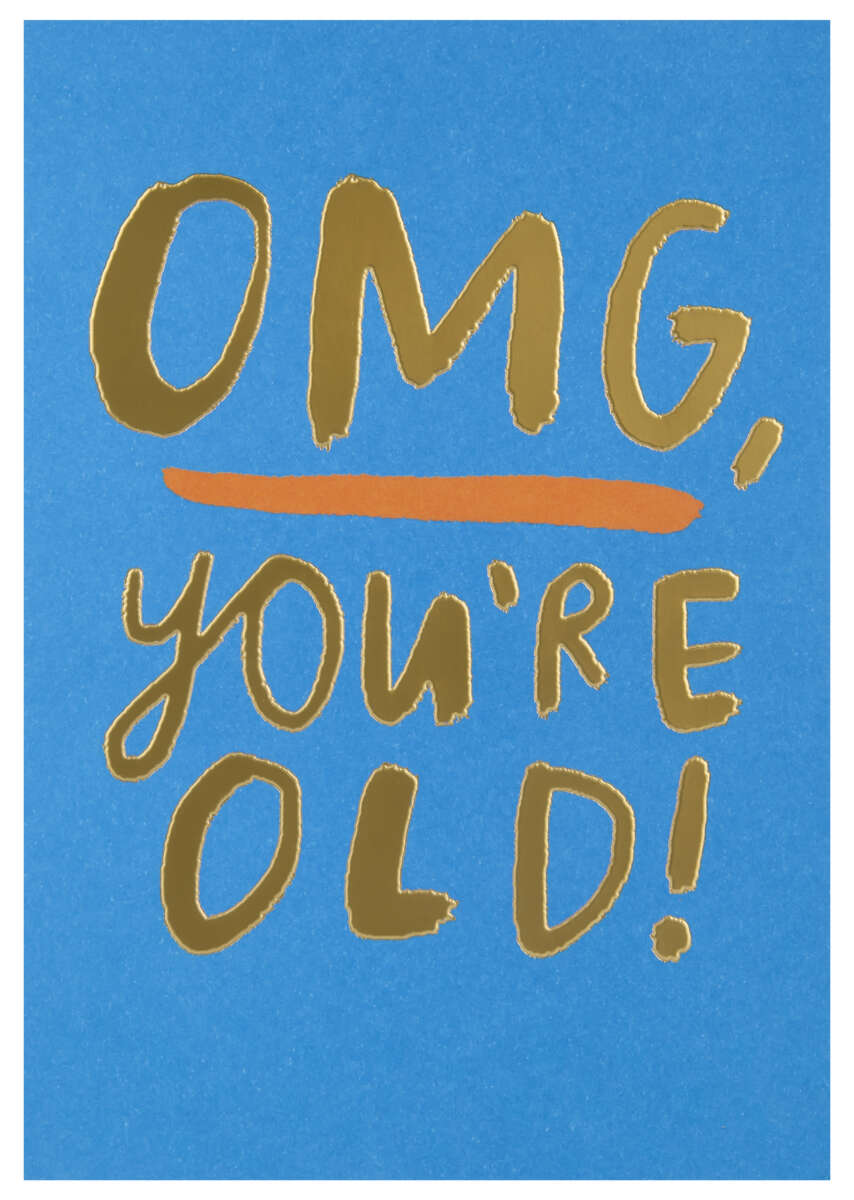 Kort OMG You`re old!