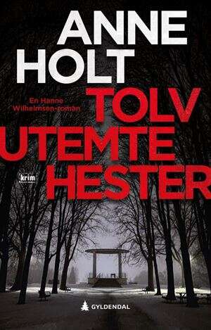 Anne Holt: Tolv utemte hester