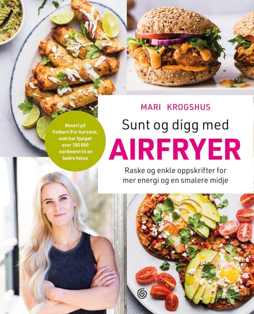 Mari Krogshus: Sunt og digg med airfryer