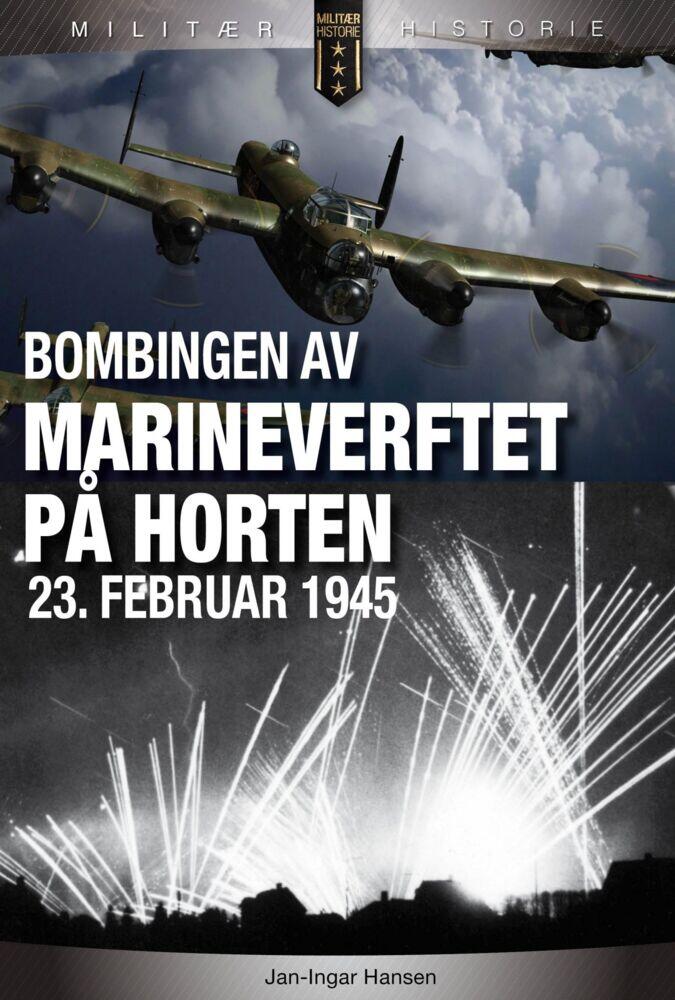 Hansen, Jan-Ingar: Bombingen av marineverftet på Horten 23. februar 1945