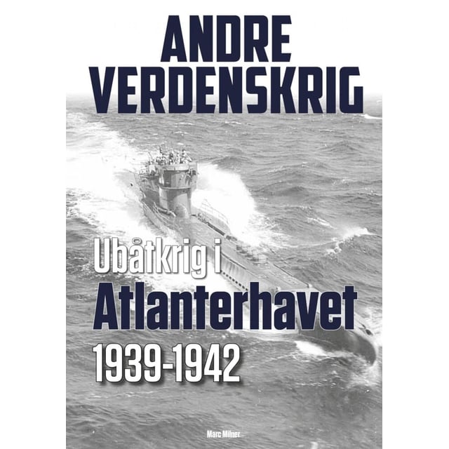 Marc Milner: Ubåtkrig i Atlanterhavet 1939-1942